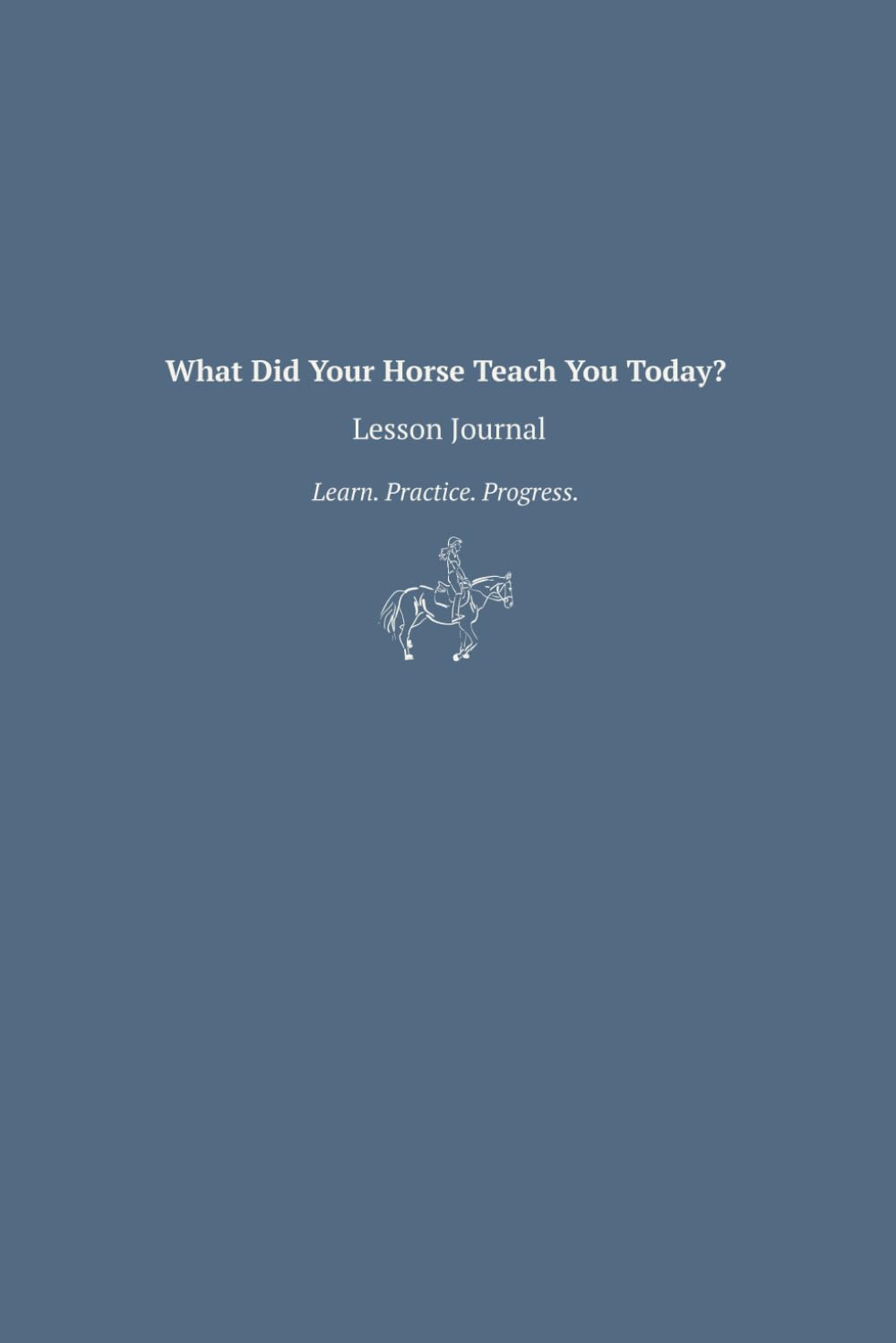 What Did Your Horse Teach You Today?: Lesson Journal: Learn. Practice. Progress. baixar livro de graça