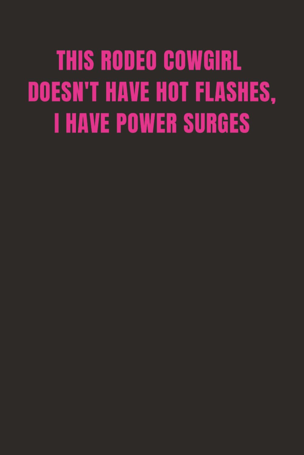 THIS RODEO COWGIRL DOESN'T HAVE HOT FLASHES, I HAVE POWER SURGES: Multipurpose Notebook Journal, 150 pages, half lined, half unlined, Western themed... 9, College ruled, soft glossy cover, Humorous baixar o livro de graça