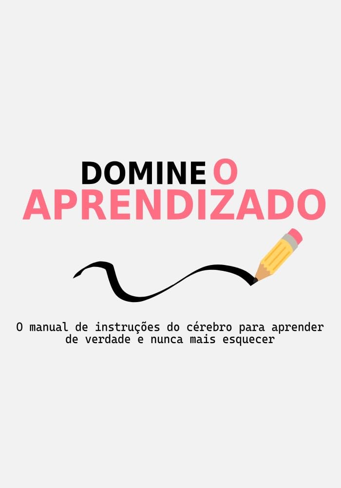 Domine o Aprendizado: O manual de instruções do cérebro para aprender de verdade e nunca mais esquecer baixar o livro de graça