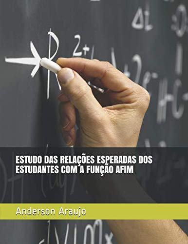 ler totalmente ESTUDO DAS RELAÇÕES ESPERADAS DOS ESTUDANTES COM A FUNÇÃO AFIM (Portuguese Edition)