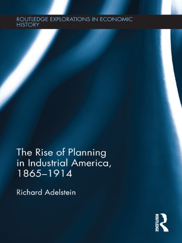 The Rise of Planning in Industrial America, 1865-1914 (Routledge Explorations in Economic History) (English Edition) baixar o livro de graça