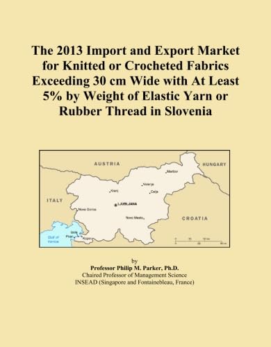 The 2013 Import and Export Market for Knitted or Crocheted Fabrics Exceeding 30 cm Wide with At Least 5% by Weight of Elastic Yarn or Rubber Thread in Slovenia baixar o livro de graça