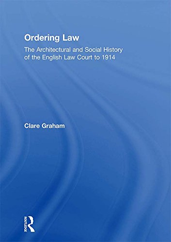 Ordering Law: The Architectural and Social History of the English Law Court to 1914 (English Edition) baixar livro de graça