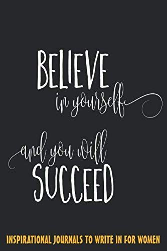ler totalmente believe in yourself and you will succeed - inspirational journals to write in for women: Inspirational and motivation Quotes journal notebook gift for Women & Girls