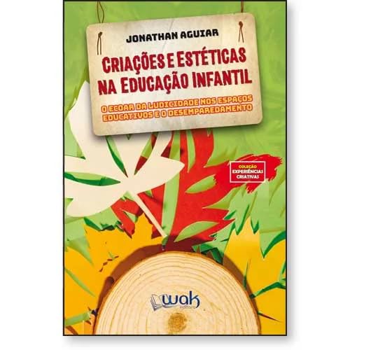 Criações e Estéticas na Educação Infantil – O ecoar da ludicidade nos espaços educativos e o desemparedamento baixar livro de graça