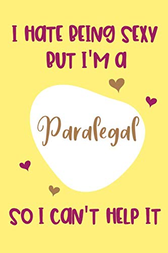 I Hate Being Sexy but I'm a Paralegal, so I Can't Help It: Gifts for a Paralegal - Paralegal Notebook (Lined Journal) baixar o livro de graça