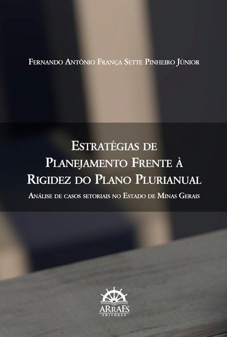 ler totalmente Estratégias de Planejamento Frente à Rigidez do Plano Plurianual: Análise de Casos Setoriais no Estado de Minas Gerais