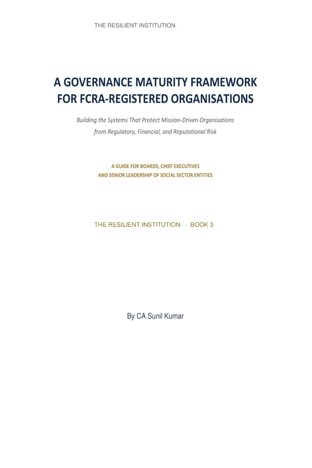 A Governance Maturity Framework for FCRA-Registered Organisations: Building the Systems That Protect Mission-Driven Organisations from Regulatory, Financial & Reputational Risk: 3 baixar o livro de graça