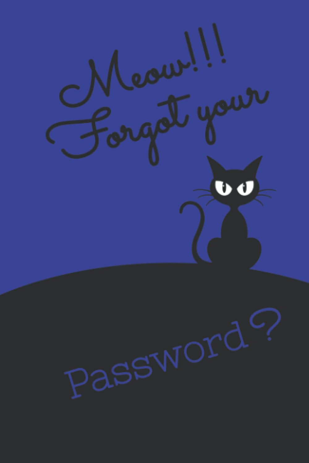 Meow!!! Forgot Your Password?: Internet Password Organizer with Alphabetical Tabs to Never miss your Login Details Again | Small Size Cat Blue Cover - 6" x 9" baixar livro de graça