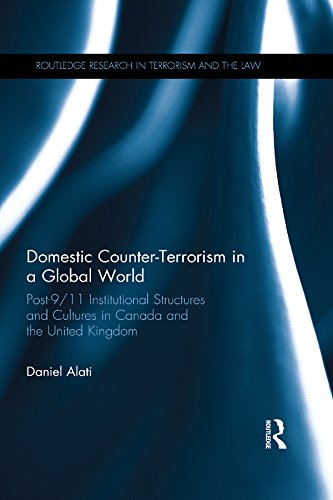 Domestic Counter-Terrorism in a Global World: Post-9/11 Institutional Structures and Cultures in Canada and the United Kingdom (Routledge Research in Terrorism and the Law) (English Edition) baixar livro de graça