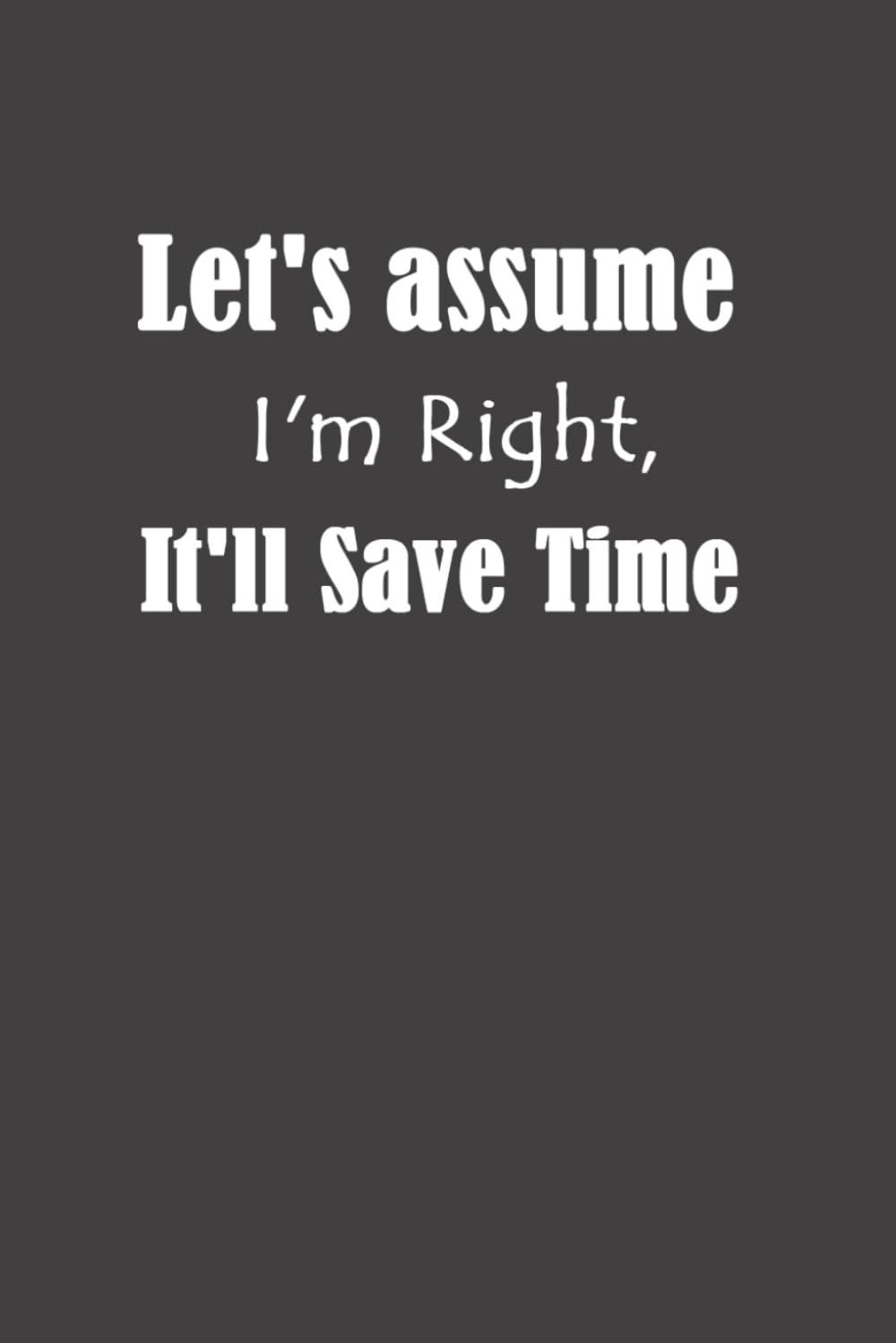 Let's assume I'm Right, It'll Save Time.: Lined notebook, coworker gag gift funny office notebook journal for coworkers, Office Gag Gift For Adults, 6x9 inch 120 pages baixar livro de graça