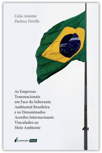 Empresas Transnacionais em Face da Soberania Ambiental Brasileira e os Denominados Acordos Internacionais Vinculados ao Meio Ambiente, as - 2022