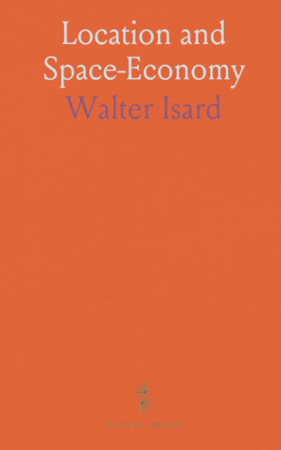 Location and Space-Economy: A General Theory Relating to Industrial Location, Market Areas, Land Use, Trade, and Urban Structure baixar o livro de graça