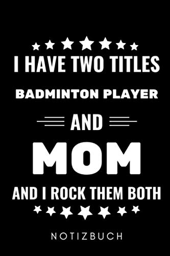I HAVE TWO TITLES BADMINTON PLAYER AND MOM AND I ROCK THEM BOTH NOTIZBUCH: A5 52 Wochenkalender Badminton Geschenk | Sport | Federball | Zubehör |... | Badmintonbuch | Training (German Edition) baixar o livro de graça