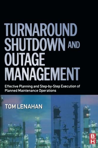 ler totalmente Turnaround, Shutdown and Outage Management: Effective Planning and Step-by-Step Execution of Planned Maintenance Operations