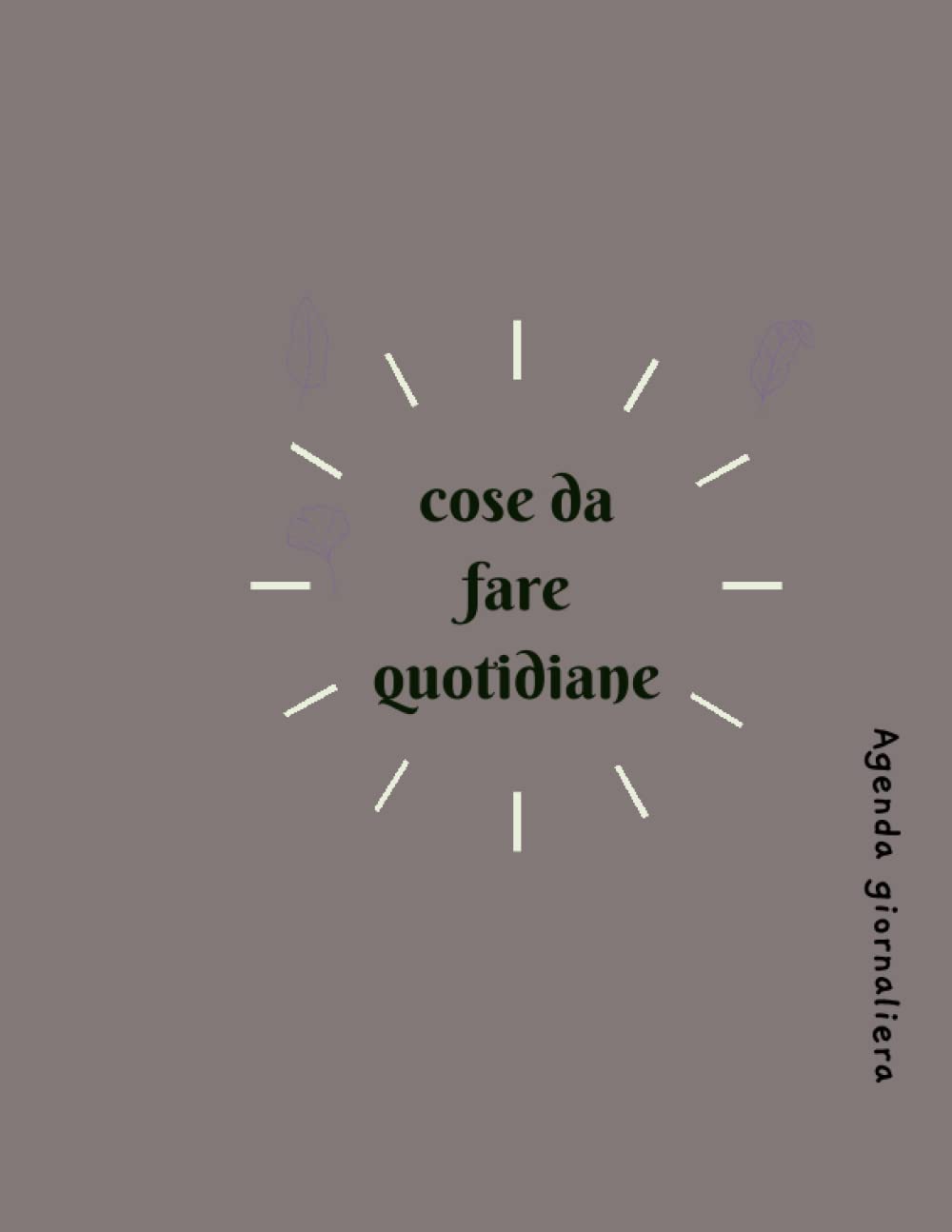 cose da fare quotidiane, Agenda giornaliera: giornaliera, Ordine del giorno, La tua agenda Organizza il tuo tempo (Italian Edition) baixar livro de graça