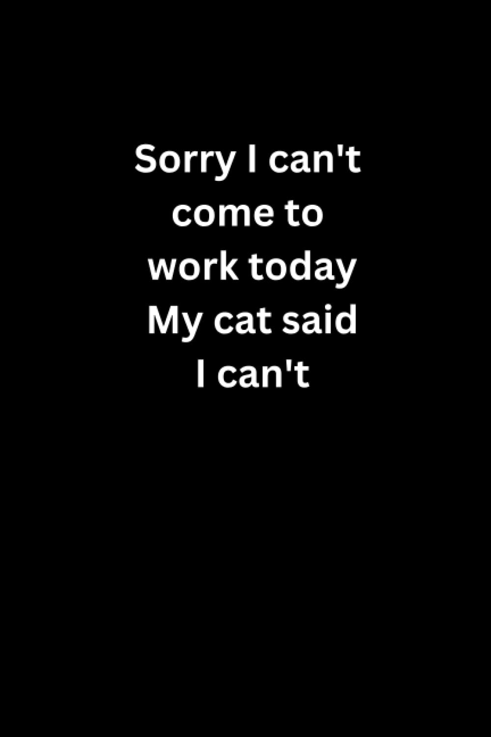 ler totalmente Sorry I can't come to work today My cat said I can't: Lined notebook, Coworker Notebook