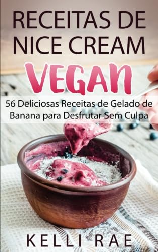 capítulo por capítulo baixar Receitas de Nice Cream vegan - 56 Deliciosas Receitas de Gelado de Banana para Desfrutar Sem Culpa (Portuguese Edition)