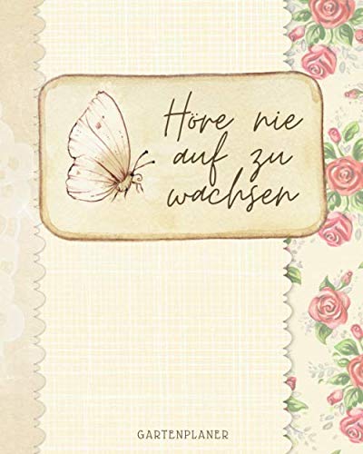 ler totalmente Höre nie auf zu wachsen - Gartenplaner: Organisieren Sie Ihre selbst angebauten Früchte, Gemüse, Kräuter und Pflanzen - Aussaat, Grundriss, monatliche... fest und vieles mehr... (German Edition)