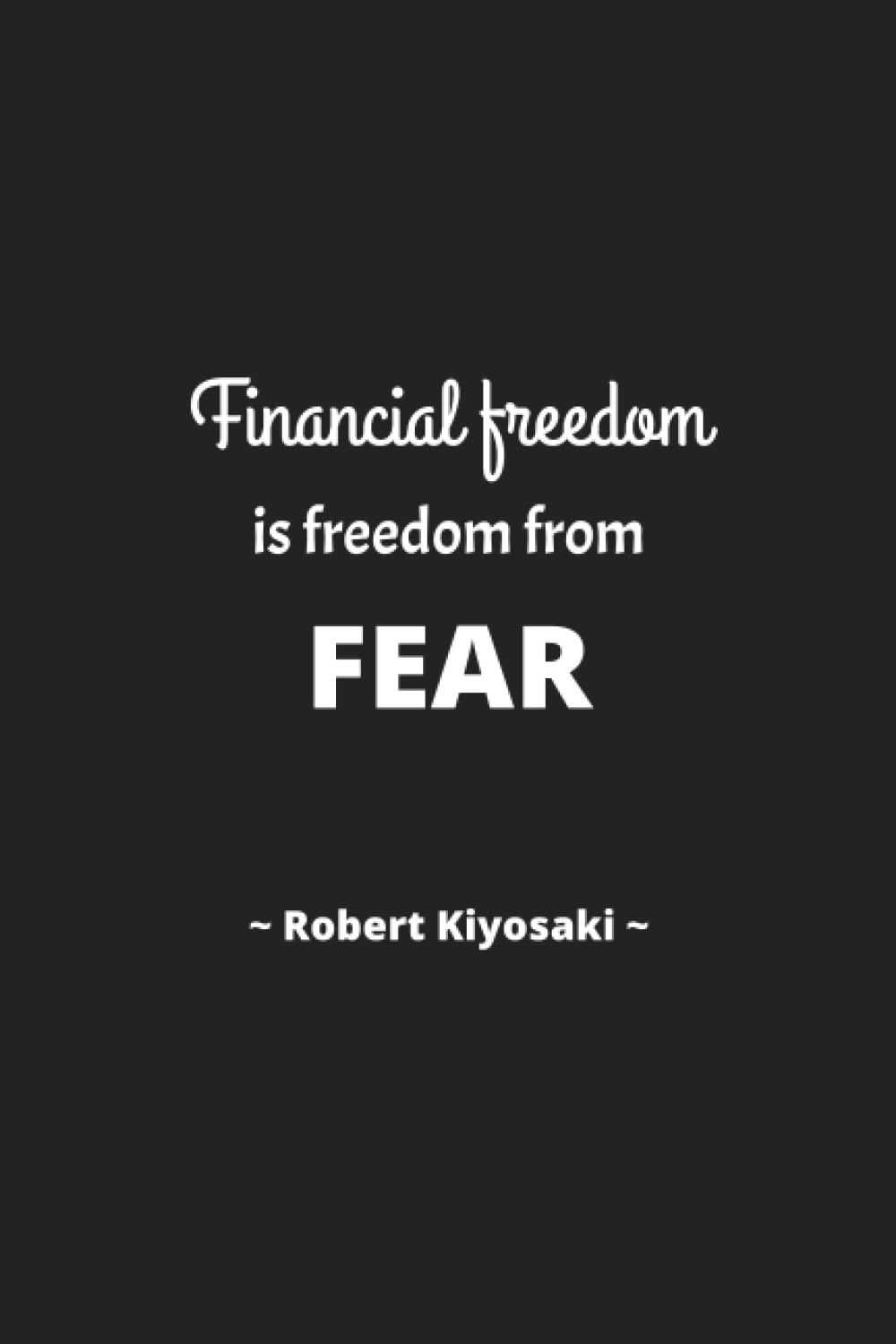 ler totalmente Robert Kiyosaki: Financial freedom is freedom from fear. - Inspirational Journal Notebook for Men and Women: Write, Reflect, and Learn | Lined Paper... Quotes (Journal for Inspiring Writing)
