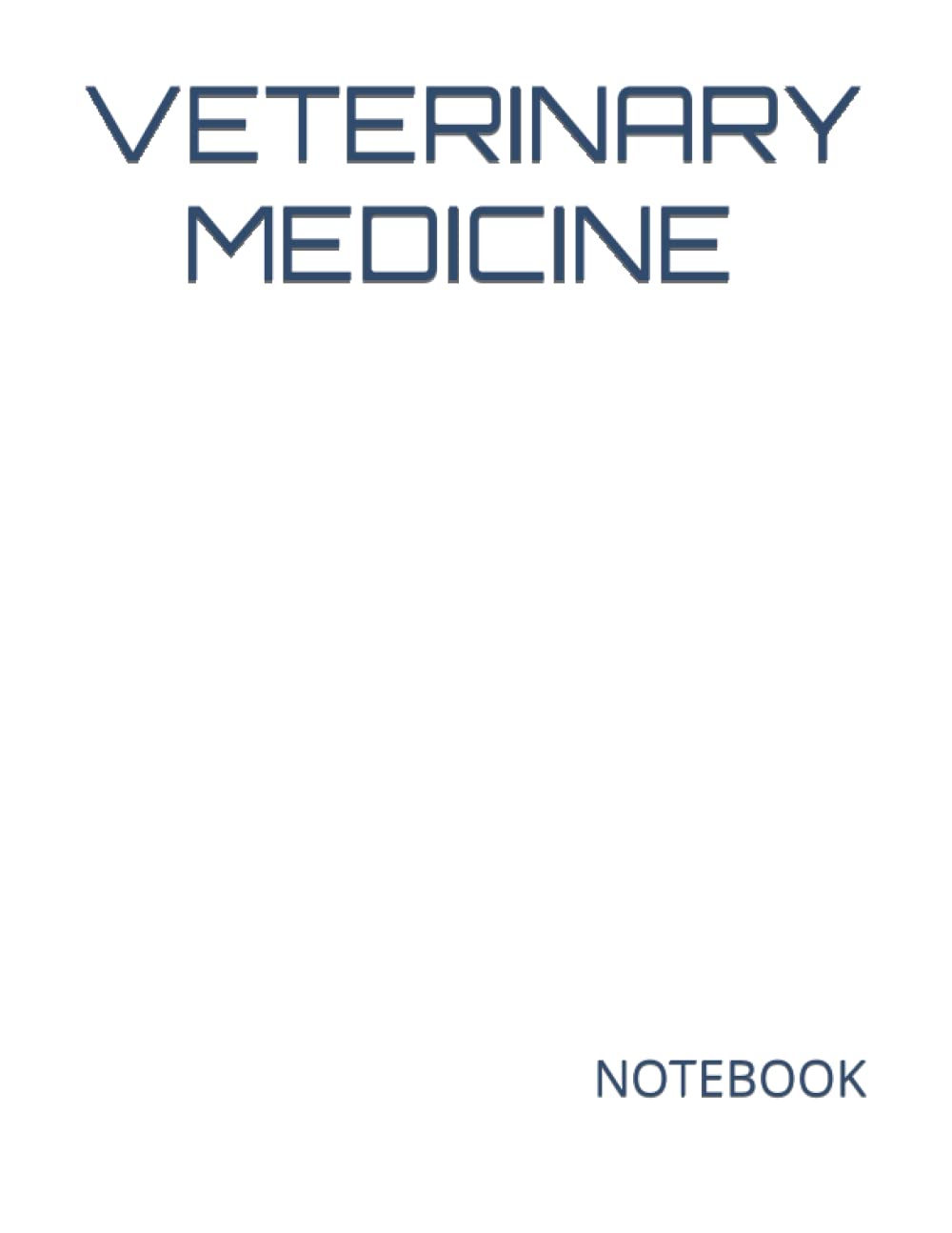 VETERINARY MEDICINE NOTEBOOK: 200 Lined College Ruled Pages, 8.5" x 11" Notebook Journal | Gift for Business Office Professional or College Student ... Gifts Entering College or University Classes