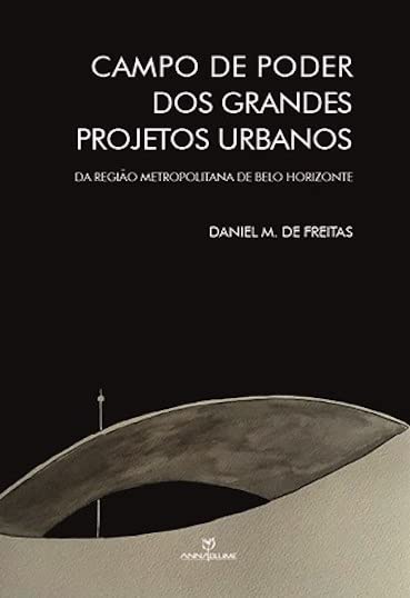 Campo de Poder dos Grandes Projetos Urbanos. A Região Metropolitana de Belo Horizonte