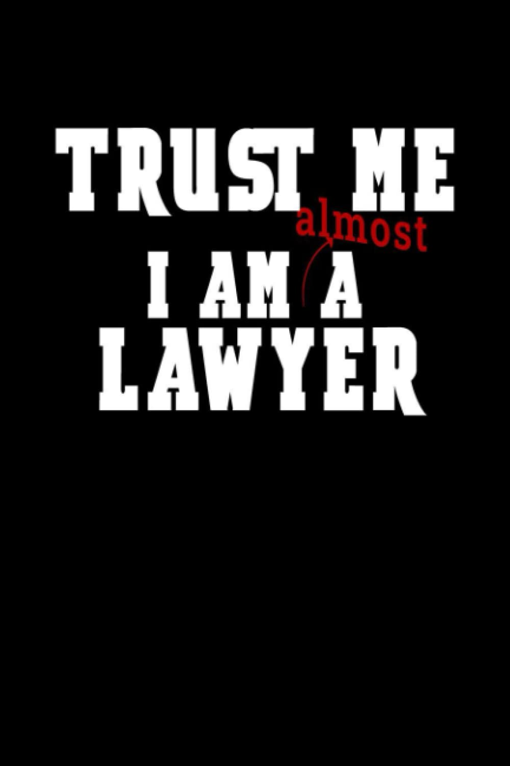 Trust Me I'm Almost A Lawyer: Funny Law School Students Notebook Journal, Best Lawyer Career Lover Gift baixar o livro de graça