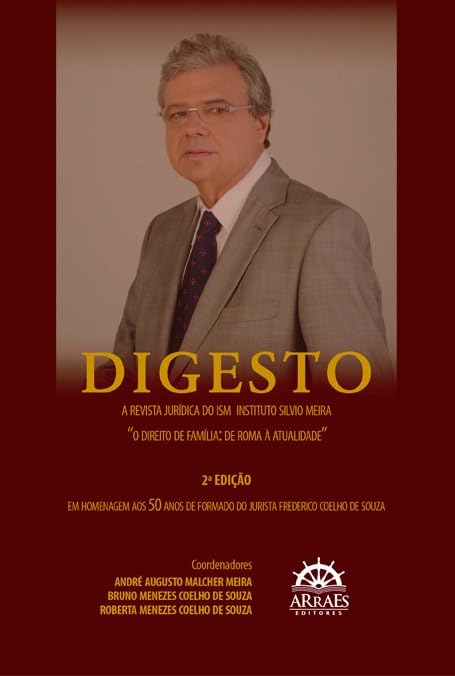 ler totalmente Digesto - A Revista Jurídica do ISM - Instituto Silvio Meira: “O Direito de Família: de Roma à Atualidade”: em Homenagem aos 50 Anos de Formado do Jurista Frederico Coelho de Souza