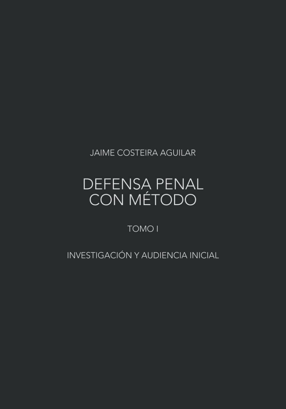Investigación y audiencia inicial: Dirección estratégica del caso en el sistema penal acusatorio mexicano (Defensa penal con método) (Spanish Edition) baixar livro de graça