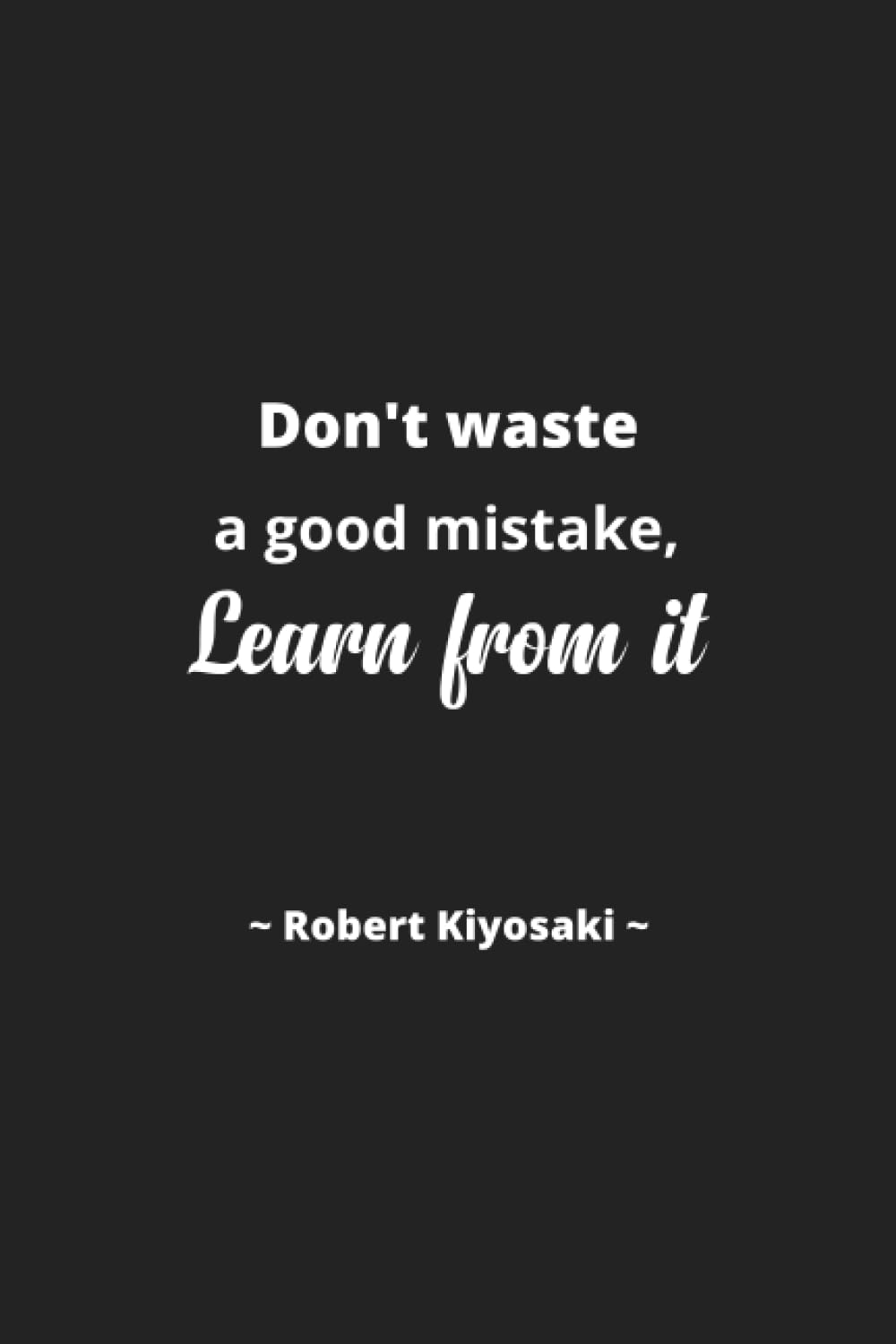Robert Kiyosaki: Don’t waste a good mistake, learn from it. - Inspirational Journal Notebook for Men and Women: Write, Reflect, and Learn | Lined... Quotes (Journal for Inspiring Writing) baixar livro de graça