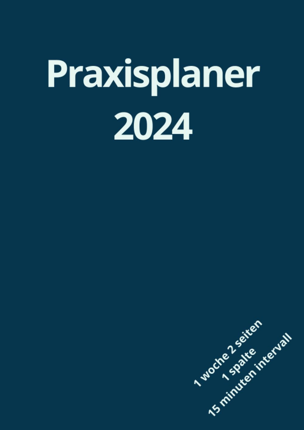 Praxisplaner 2024: Terminplaner 2024 1 woche 2 seiten mit Datum, 15 minuten intervall,1 Spalte für 1 Person, januar bis dezember 2024, Din A4, Blau. (German Edition) baixar livro de graça