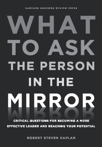 ler totalmente What to Ask the Person in the Mirror: Critical Questions for Becoming a More Effective Leader and Reaching Your Potential (English Edition)