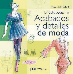 ler totalmente Enciclopedia de acabados y detalles de moda/ Encyclopedia of finishes and details of clothing