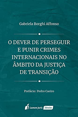 ler totalmente Dever De Perseguir E Punir Crimes Internacionais No Âmbito Da Justiça De Transição, O - 2021