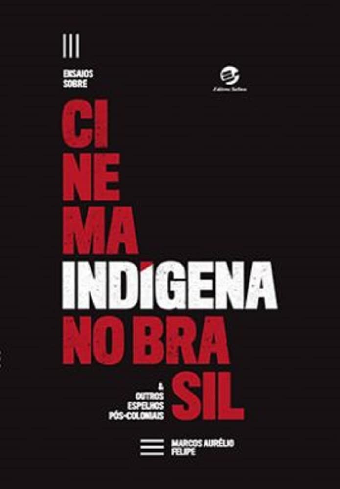 ler totalmente Ensaios Sobre Cinema Indígena no Brasil e Outros Espelhos Pós-coloniais