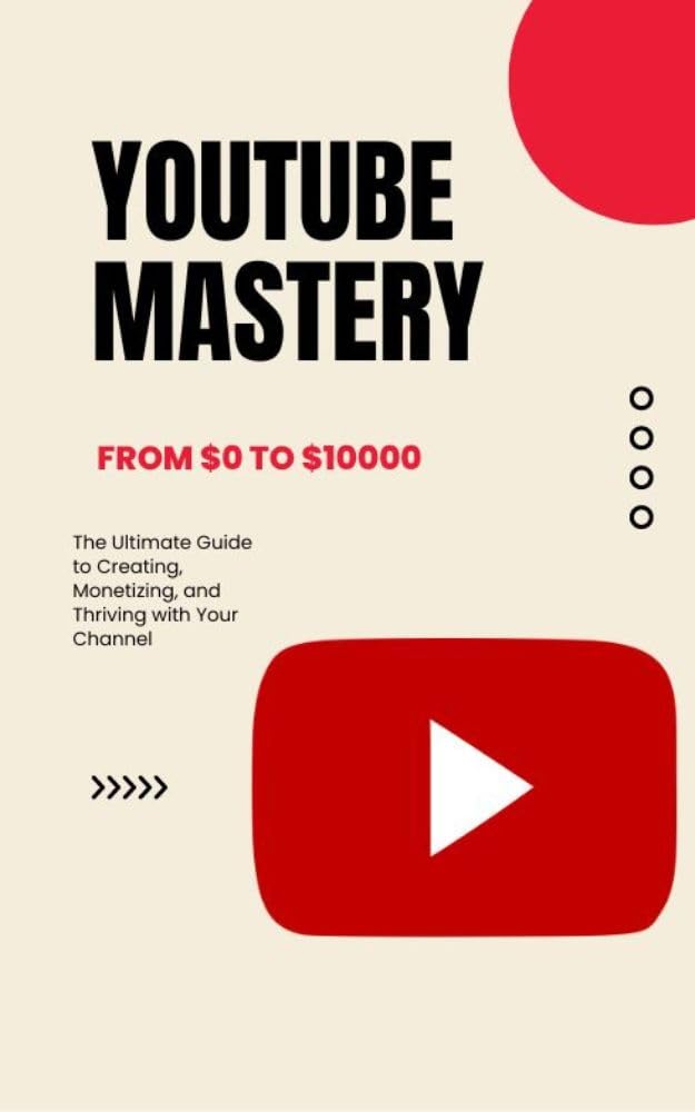 ler totalmente YouTube Mastery: The Ultimate Guide to Creating, Monetizing, and Thriving with Your Channel: Mastering YouTube: A Comprehensive Guide to Channel Setup,... and Profitable Success (English Edition)