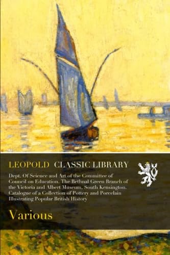 The Bethnal Green Branch of the Victoria and Albert Museum, South Kensington. Catalogue of a Collection of Pottery and Porcelain Illustrating Popular British History baixar livro de graça