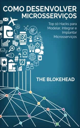 ler totalmente Como desenvolver Microsserviços: Top 10 Hacks para Modelar, Integrar e Implantar Microsserviços (Portuguese Edition)