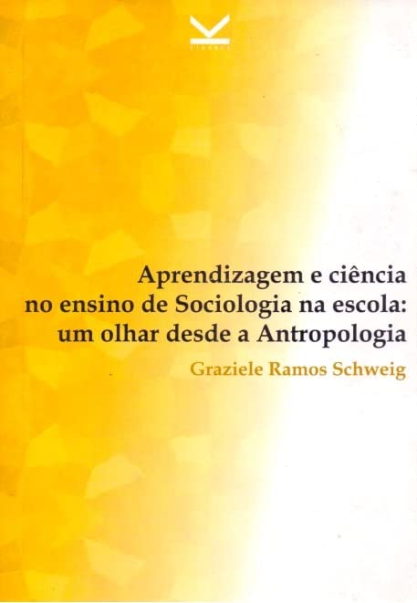 ler totalmente Aprendizagem e Ciência no Ensino de Sociologia na Escola - Um Olhar Desde A Antropologia
