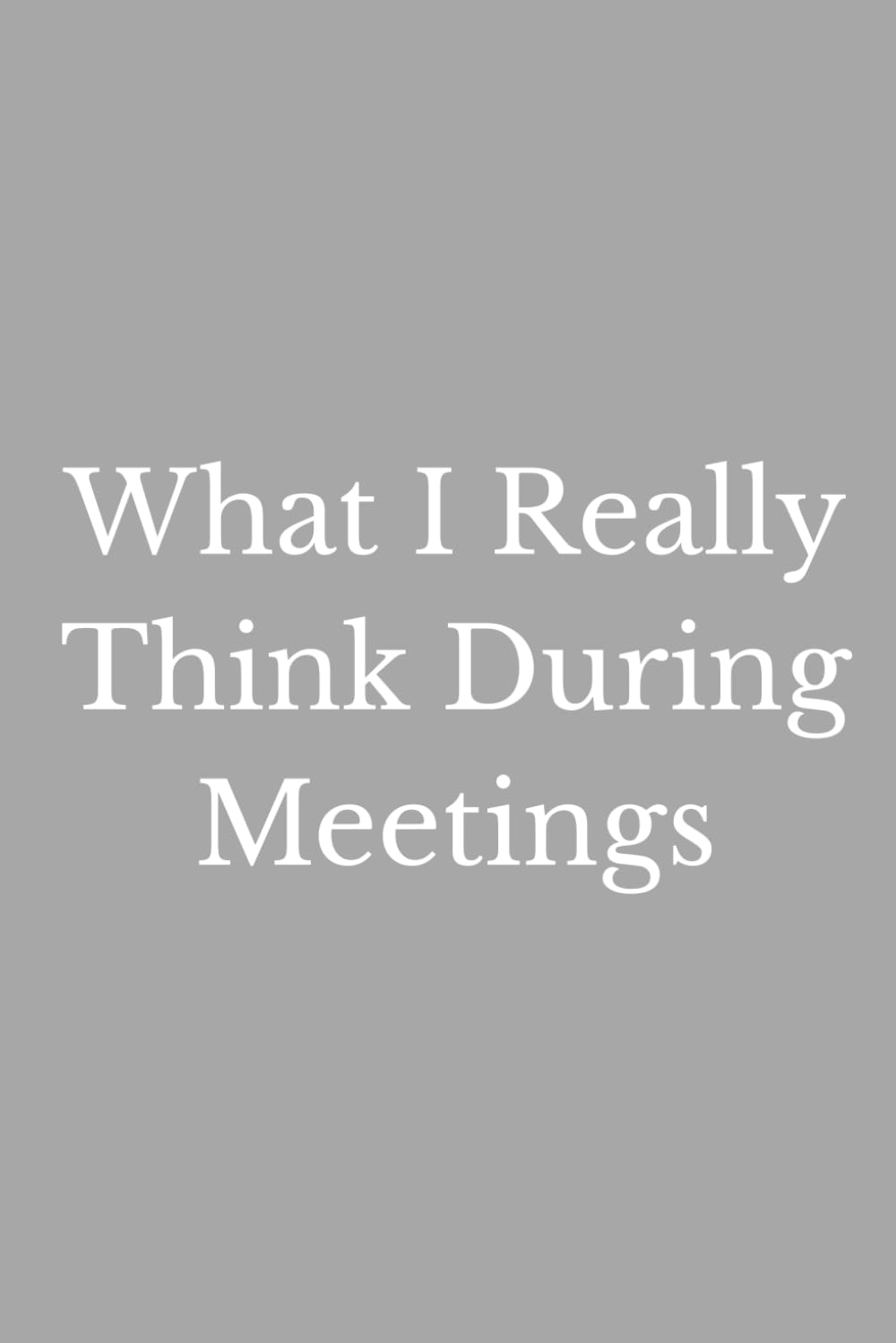 ler totalmente What I Really Think During Meetings: A Funny Office Notebook for Unfiltered Meeting Thoughts, Secret Reactions, Workplace Humor & Silent Commentary
