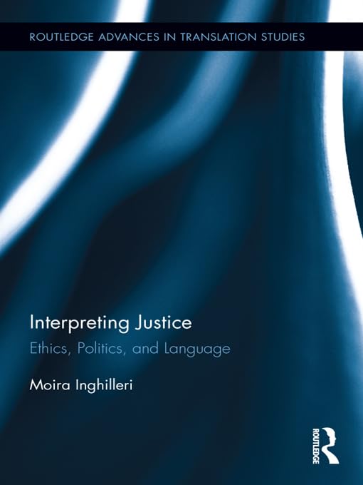 Interpreting Justice: Ethics, Politics and Language (Routledge Advances in Translation and Interpreting Studies) (English Edition) baixar livro de graça