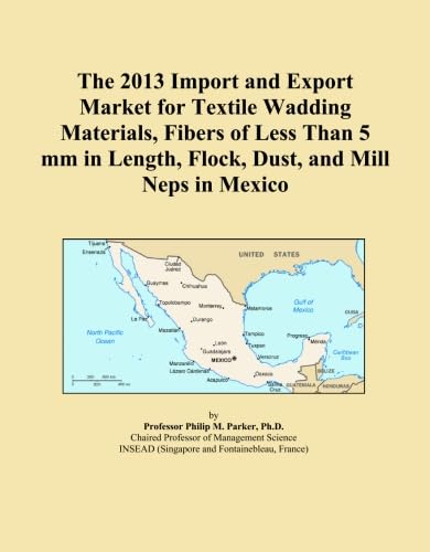 The 2013 Import and Export Market for Textile Wadding Materials, Fibers of Less Than 5 mm in Length, Flock, Dust, and Mill Neps in Mexico baixar o livro de graça