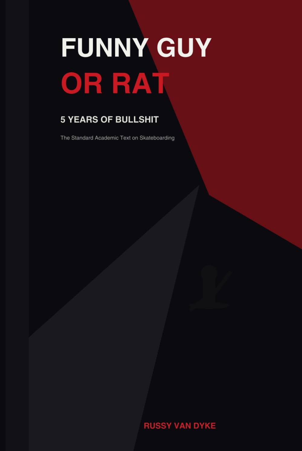 Funny Guy or Rat: 5 Years of Bullshit: A Flash Rat Manifesto and the Standard Academic Text on Skateboarding baixar livro de graça