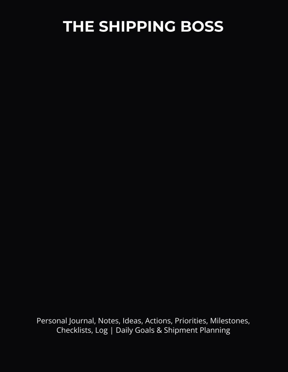 ler totalmente THE SHIPPING BOSS: Journal, Notes, Ideas, Actions, Priorities, Milestones, Checklists, Log | Daily Goals & Shipment Planning, Carrier Coordination, Team Assignments, Dispatch & Follow-Up | Work Gift