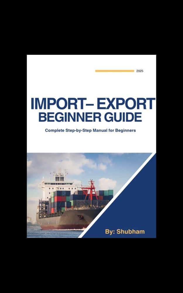 ler totalmente Import–Export Beginner Guide: A Complete Step-by-Step Manual for 2025: A Practical Handbook for BL, Manifest, Incoterms, Customs, Charges & Documentation (English Edition)