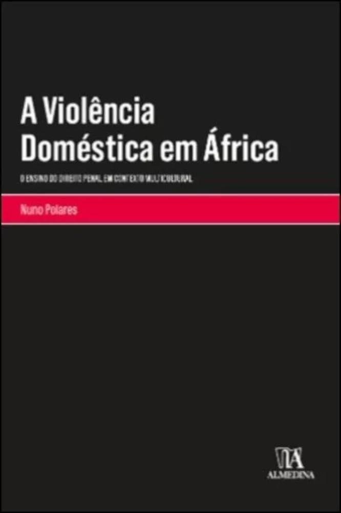 A Violência Doméstica em África: o Ensino do Direito Penal em Contexto Multicultural baixar o livro de graça