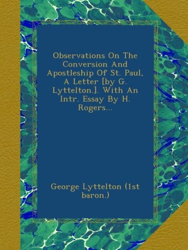 ler totalmente Observations On The Conversion And Apostleship Of St. Paul, A Letter [by G. Lyttelton.]. With An Intr. Essay By H. Rogers...