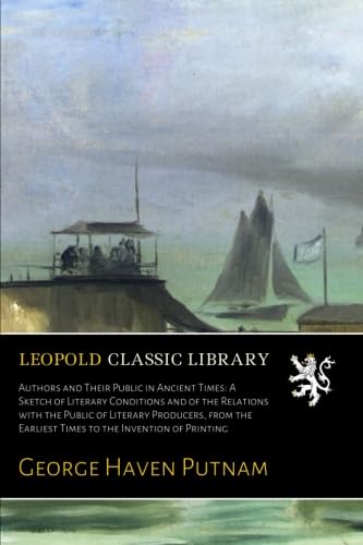 Authors and Their Public in Ancient Times: A Sketch of Literary Conditions and of the Relations with the Public of Literary Producers, from the Earliest Times to the Invention of Printing baixar o livro de graça