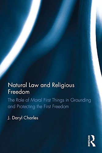 Natural Law and Religious Freedom: The Role of Moral First Things in Grounding and Protecting the First Freedom (English Edition) baixar livro de graça