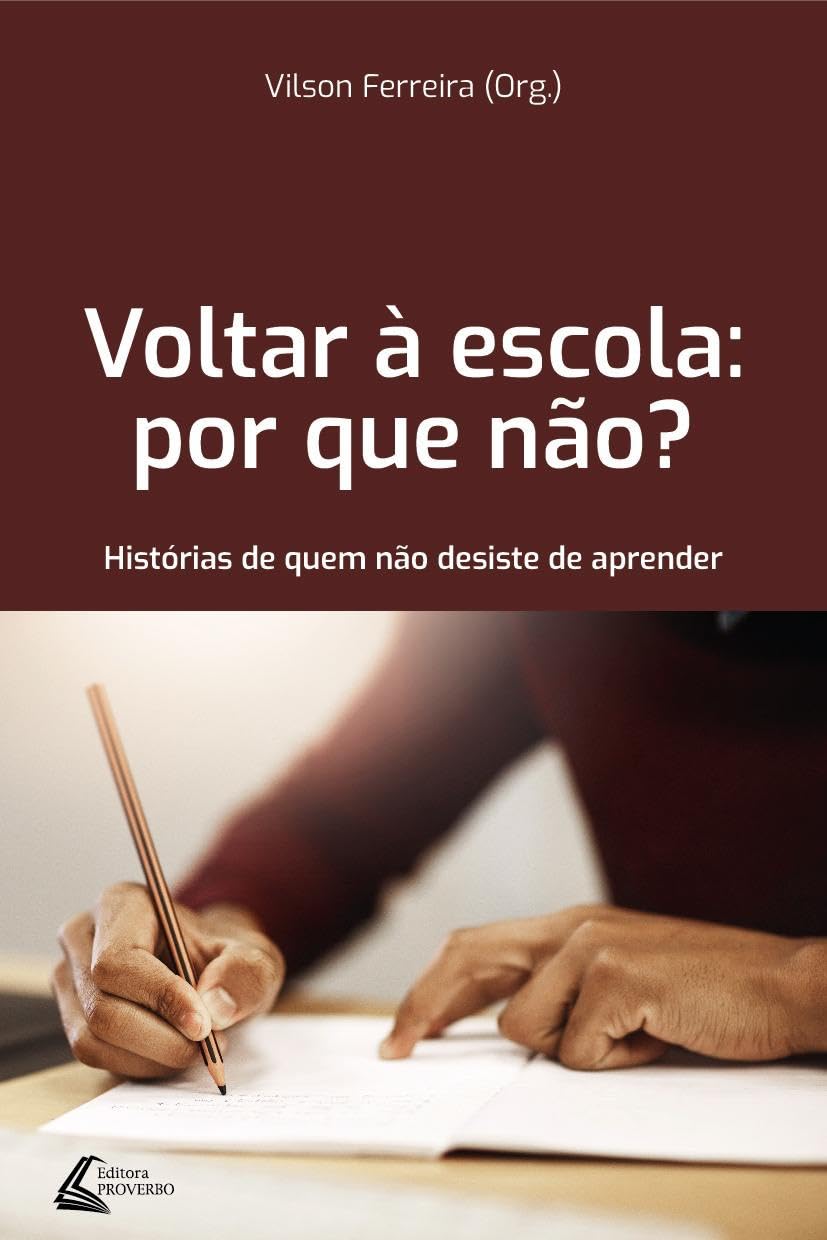 ler totalmente Voltar à Escola: por que Não?: Histórias de Quem Não Desiste de Aprender